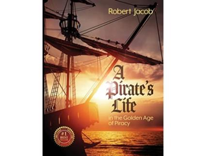 Livro A Pirates Life in the Golden Age of Piracy de Robert Jacob (Inglês)