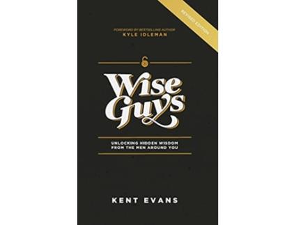 Livro Wise Guys Unlocking Hidden Wisdom From the Men Around You de Kent Evans (Inglês)