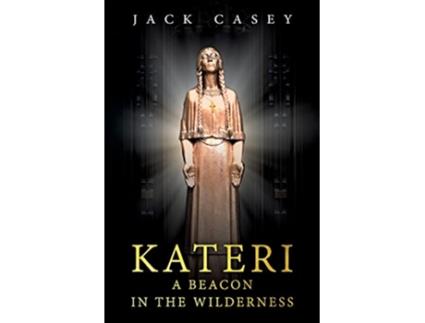 Livro Kateri A Beacon in the Wilderness de Jack Casey (Inglês)