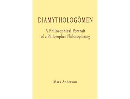 Livro Diamytholõgomen A Philosophical Portrait of a Philosopher Philosophizing de Mark Anderson (Inglês)
