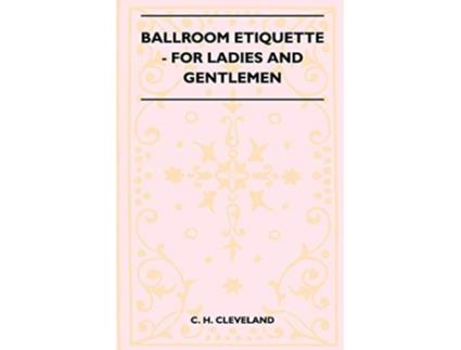 Livro Ballroom Etiquette For Ladies And Gentlemen de C H Cleveland (Inglês)