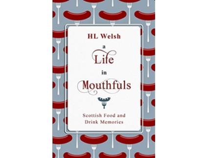 Livro A Life in Mouthfuls Scottish Food and Drink Stories de HL Welsh (Inglês)