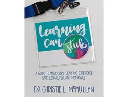 Livro Learning Can Stick A Guide To Make Every Learning Experience Safe Logical Fun And Memorable de Dr Christie L Mcmullen (Inglês)
