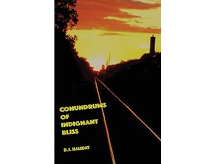 Livro Conundrums of Indignant Bliss de D J Haliday (Inglês)