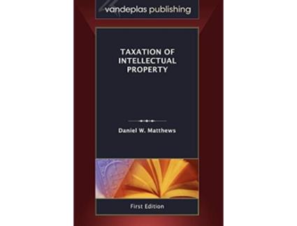 Livro Taxation of Intellectual Property, First Edition 2011 de Daniel W Matthews (Inglês - Capa Dura)