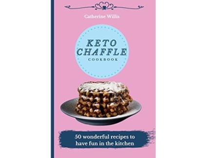 Livro Keto Chaffle Cookbook 50 wonderful recipes to have fun in the kitchen de Catherine Willis (Inglês)