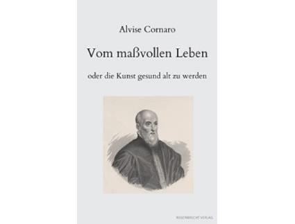 Livro Vom maßvollen Leben oder die Kunst gesund alt zu werden German Edition de Alvise Cornaro (Alemão)