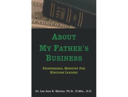 Livro About My Fathers Business Professional Ministry For Kingdom Leaders de Dr Lee Ann B Marino (Inglês)