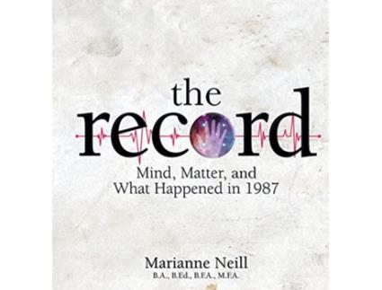 Livro The Record Mind Matter and What Happened in 1987 de Marianne Neill (Inglês)