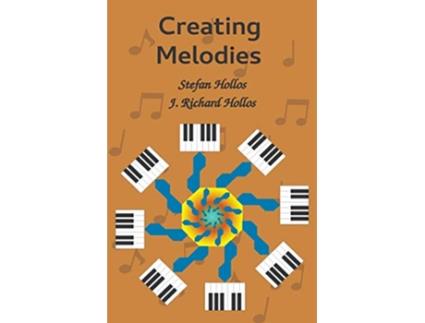 Livro Creating Melodies de Stefan Hollos J Richard Hollos (Inglês)
