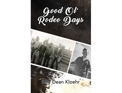 Livro Good Ol Rodeo Days de Billy Dean Kloehr (Inglês)