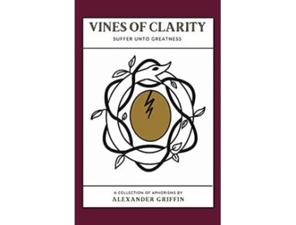 Livro Vines of Clarity Suffer Unto Greatness de Alexander Griffin (Inglês)