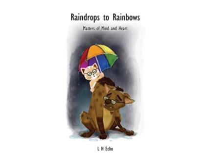 Livro Raindrops to Rainbows Matters of Mind and Heart de L H Echo (Inglês)