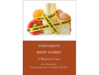 Livro Food Safety Short Stories 87 RealLife Cases de Peter Overbosch Yasmine Motarjemi Huub Lelieveld (Inglês)