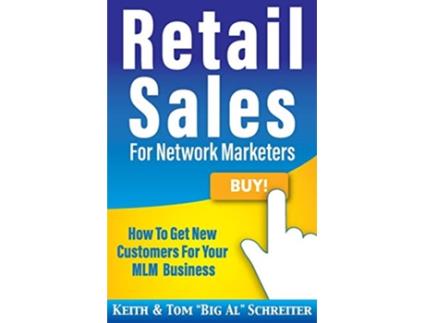 Livro Retail Sales for Network Marketers How to Get New Customers for Your MLM Business de Keith Schreiter Tom Big Al Schreiter (Inglês)