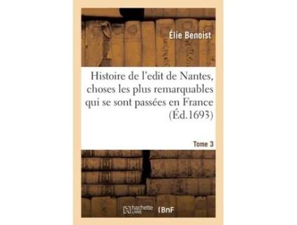 Livro histoire de l'edit de nantes, les choses les plus remarquables qui se sont passees en france de elie benoist,jacques-auguste de thou (francês)