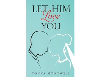 Livro Let Him Love You de Tonya McDowell (Inglês)