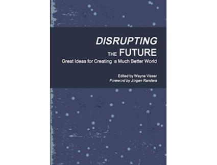 Livro Disrupting the Future Great Ideas for Creating a Much Better World de Wayne Visser (Inglês)