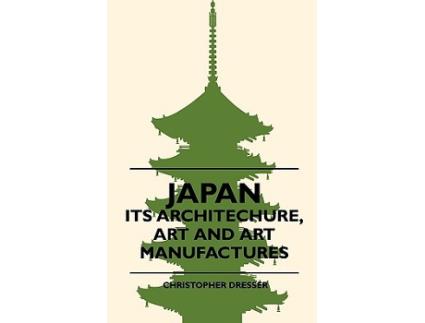 Livro Japan Its Architechure Art And Art Manufactures de Christopher Dresser (Inglês)