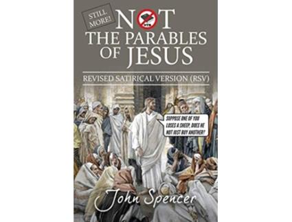 Livro Still More Not the Parables of Jesus Revised Satirical Version Not the Bible de John Spencer (Inglês)