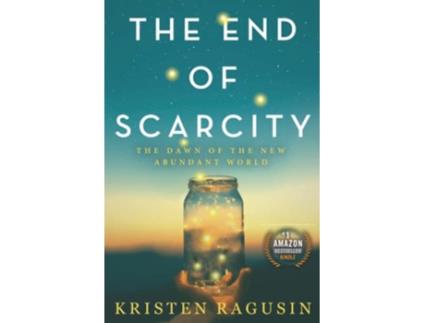 Livro The End of Scarcity The Dawn of the New Abundant World de Kristen Ragusin (Inglês)
