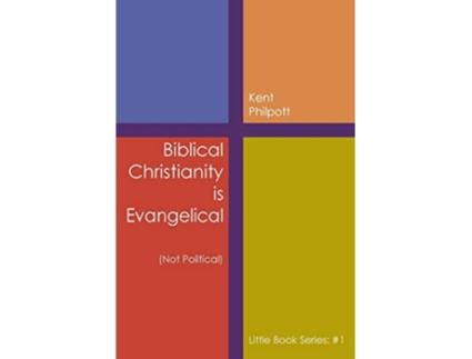 Livro Biblical Christianity is Evangelical Little Book Series 1 1 de Kent A Philpott (Inglês)