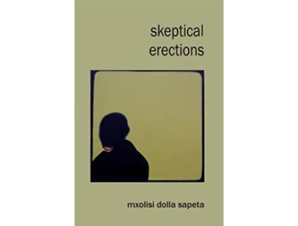 Livro Skeptical Erections de Mxolisi Dolla Sapeta (Inglês)