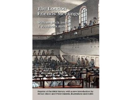 Livro The London Friends Meetings Showing the Rise of the Society of Friends in London de William Beck Thomas Frederick Ball (Inglês)