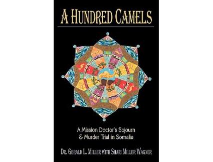 Livro A Hundred Camels A Mission Doctors Sojourn and Murder Trial in Somalia de Gerald L Miller (Inglês)