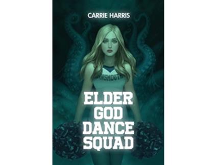 Livro Elder God Dance Squad de Carrie Harris (Inglês)