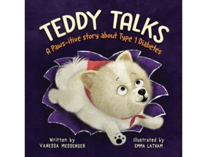 Livro Teddy Talks A Pawsitive Story About Type 1 Diabetes de Vanessa Messenger (Inglês)