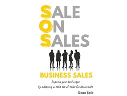 Livro SOS BUSINESS SALES Improve your technique by adopting a solid set of sales fundamentals de Dean Sale (Inglês)