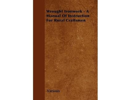 Livro Wrought Ironwork A Manual of Instruction for Rural Craftsmen de Various Authors (Inglês)