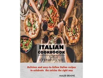 Livro Italian Cookbook for everyday use Delicious and easytofollow Italian recipes to celebrate the cuisine the right way de Maleb Braine (Inglês)