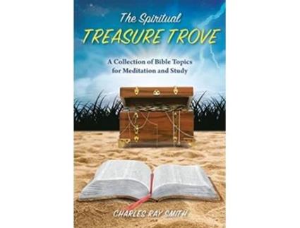 Livro The Spiritual Treasure Trove A Collection of Bible Topics for Meditation and Study de Charles Ray Smith (Inglês)