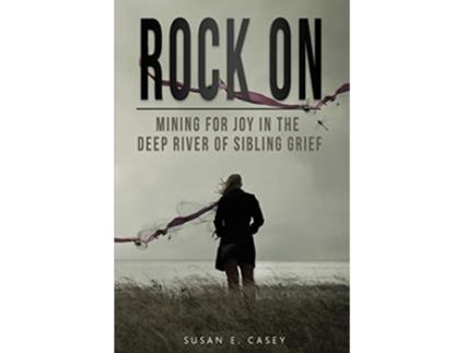 Livro Rock On Mining for Joy in the Deep River of Sibling Grief de Susan E Casey (Inglês)