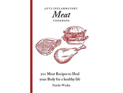 Livro AntiInflammatory Meat Cookbook 50 Meat Recipes to Heal your Body for a healthy life de Natalie Worley (Inglês)