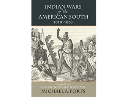 Livro Indian Wars of the American South 16101858 A Guide for Genealogists Historians de Michael A Ports (Inglês)