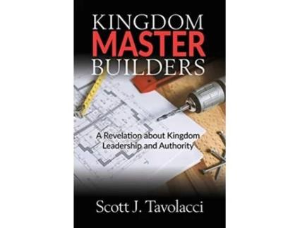Livro Kingdom Master Builders A Revelation about Kingdom Leadership and Authority de Scott J Tavolacci (Inglês)