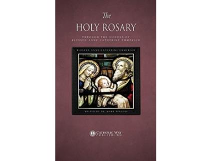 Livro The Holy Rosary through the Visions of Blessed Anne Catherine Emmerich de Blessed Anne Catherine Emmerich Catholic Way Publishing (Inglês)