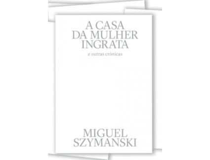 Livro A Casa da Mulher Ingrata de Miguel Szymanski .
