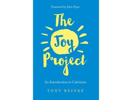 Livro The Joy Project An Introduction to Calvinism with Study Guide de Tony Reinke (Inglês)