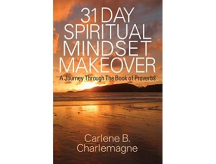 Livro 31 Day Spiritual Mindset Makeover A Journey Through the Book of Proverbs de Carlene B Charlemagne (Inglês)