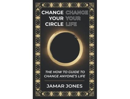 Livro Change your Circle Change your Life The How To Guide to Change Anyones Life de Mr Jamar M Jones (Inglês)