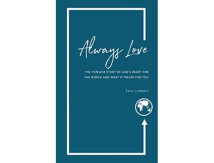 Livro Always Love The Timeless Story of God’s Heart for the World and What it Means for You de Sara Lubbers (Inglês)