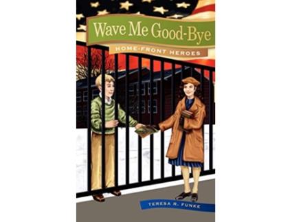 Livro Wave Me GoodBye HomeFront Heroes de Teresa Funke (Inglês)