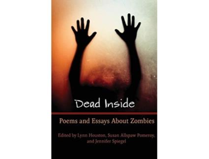 Livro Dead Inside Poems and Essays About Zombies de Lynn Marie Houston (Inglês)