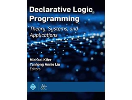 Livro Declarative Logic Programming Theory Systems and Applications Acm Books de Michael Kifer e Yanhong Annie Liu (Inglês - Capa Dura)