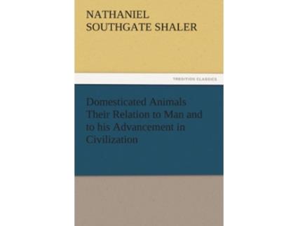 Livro Domesticated Animals Their Relation to Man and to His Advancement in Civilization de Nathaniel Southgate Shaler (Inglês)
