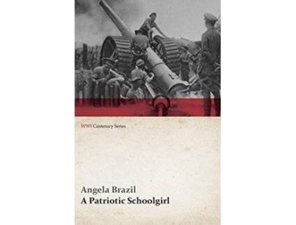 Livro A Patriotic Schoolgirl WWI Centenary Series de Angela Brazil (Inglês)